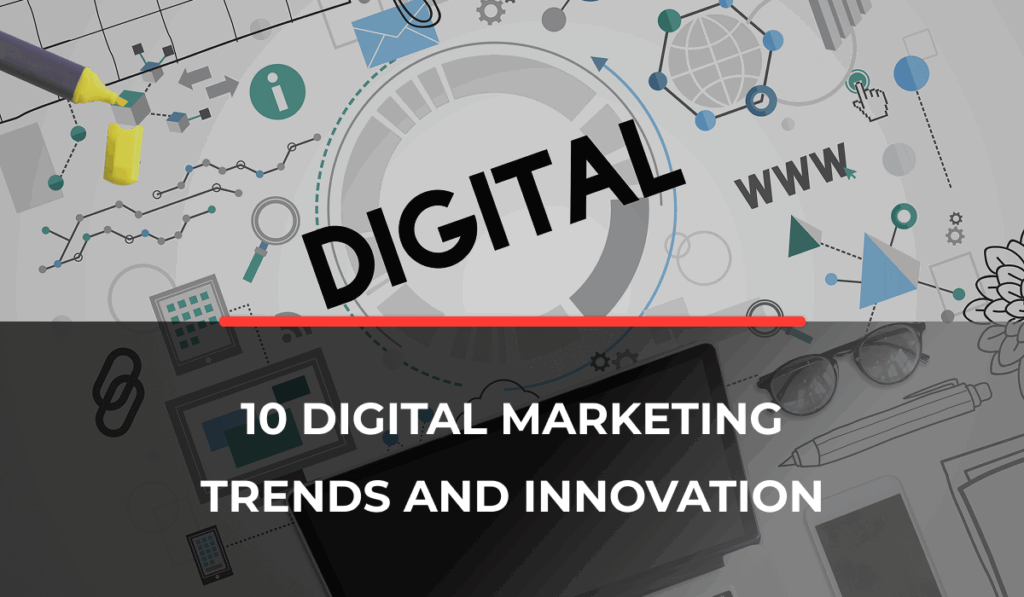 10 Digital Marketing Trends and Innovations
