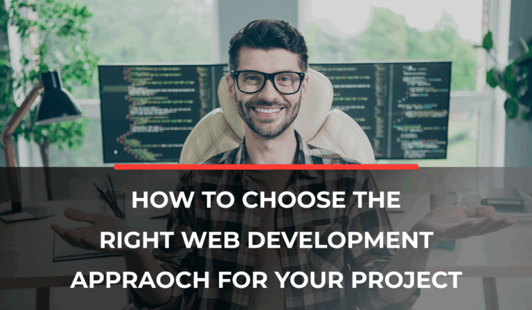 How to Choose the Right Web Development Approach for Your Project