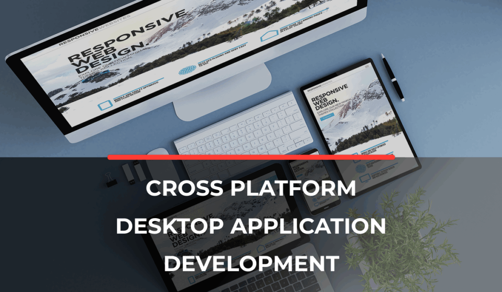 Cross Platform Desktop Application Development