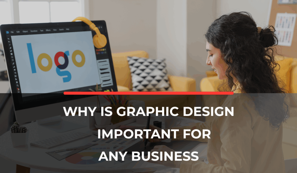 Why Graphic Design Is Important for Any Business