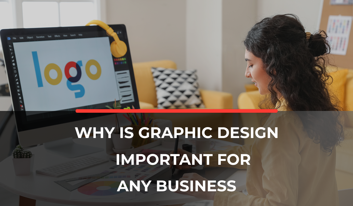 Why Graphic Design Is Important for Any Business