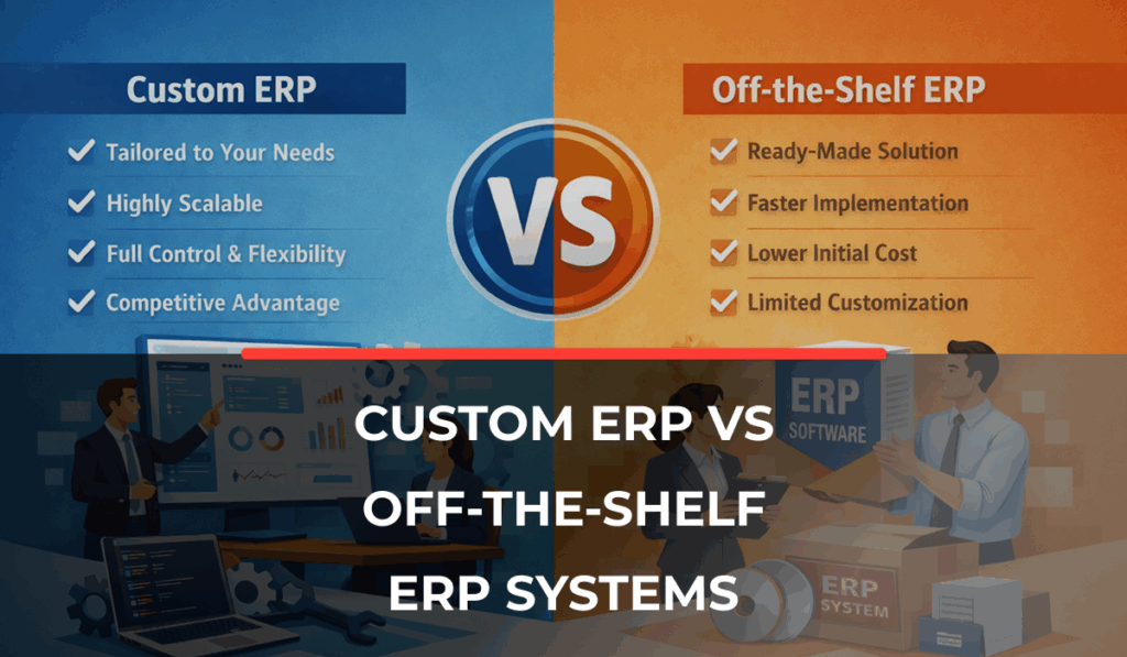 Custom ERP vs Off-the-Shelf ERP Systems