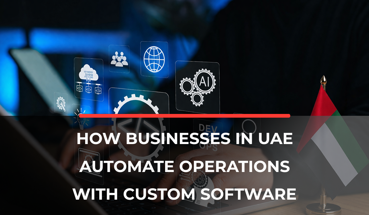 How Businesses in UAE Automate Operations with Custom Software