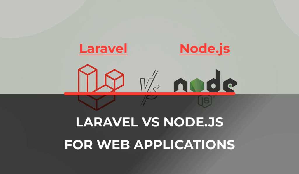 Laravel vs Node.js for Web Applications