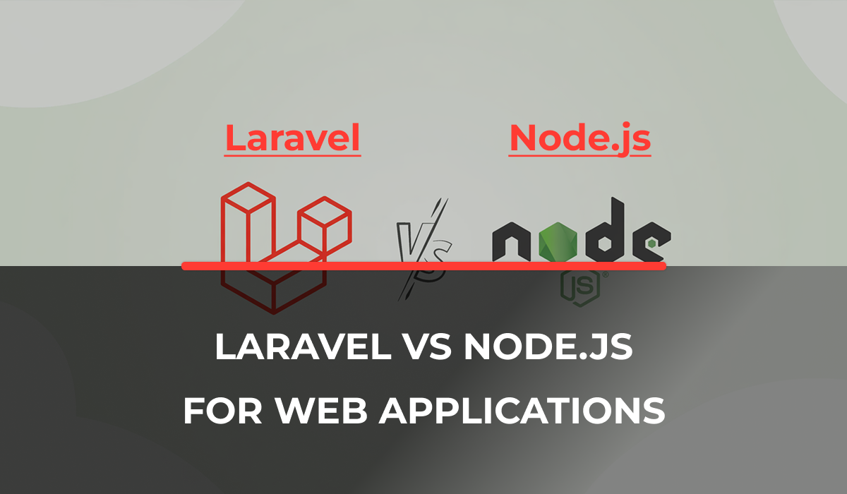 Laravel vs. Node.js: Which is Better for Web Application Development?