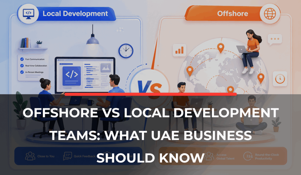 Offshore vs Local Development Teams_ What UAE Businesses Should Know
