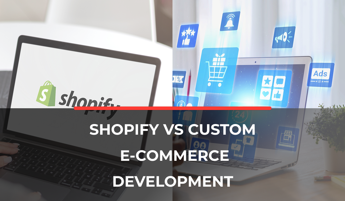 Shopify vs Custom E-commerce Development