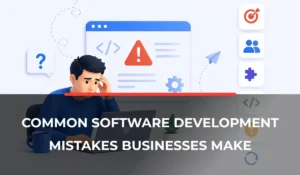 Common Software Development Mistakes Businesses Make