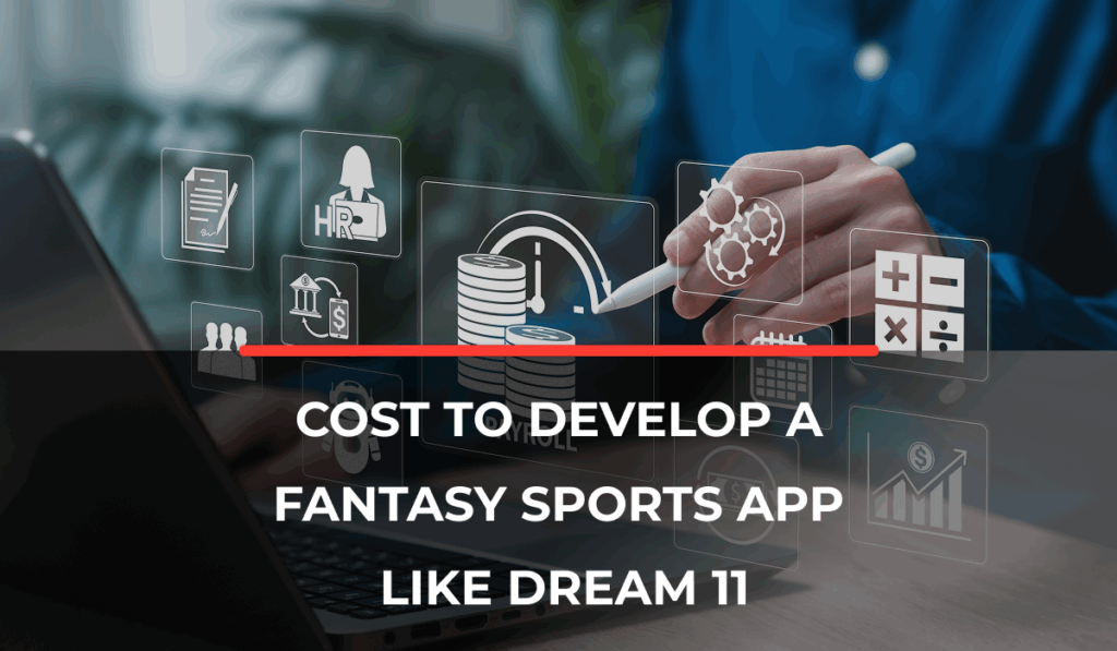 Cost to Develop a Fantasy Sports App Like Dream11