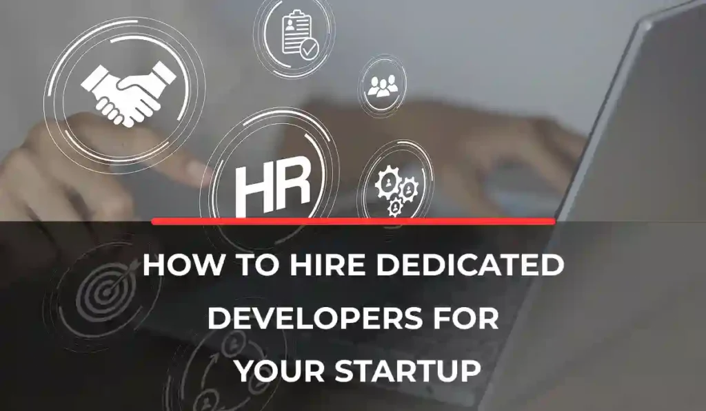 How to Hire Dedicated Developers for Your Startup