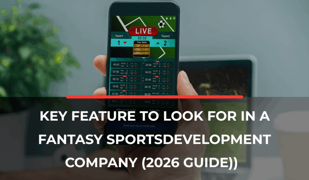 Key Features to Look for in a Fantasy Sports Development Company (2026 Guide) v2
