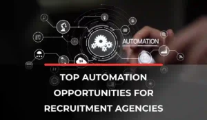 Top Automation Opportunities for Recruitment agencies