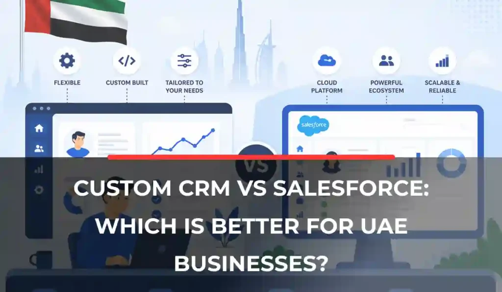 Custom CRM vs Salesforce_ Which Is Better for UAE Businesses_
