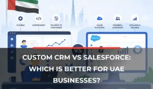 Custom CRM vs Salesforce_ Which Is Better for UAE Businesses_