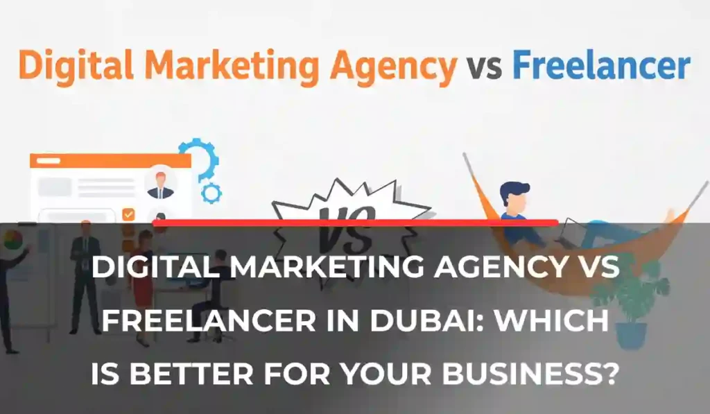 Digital Marketing Agency vs Freelancer in Dubai_ Which Is Better for Your Business_