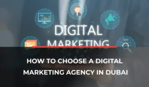 How to Choose A Digital Marketing Agency in Dubai
