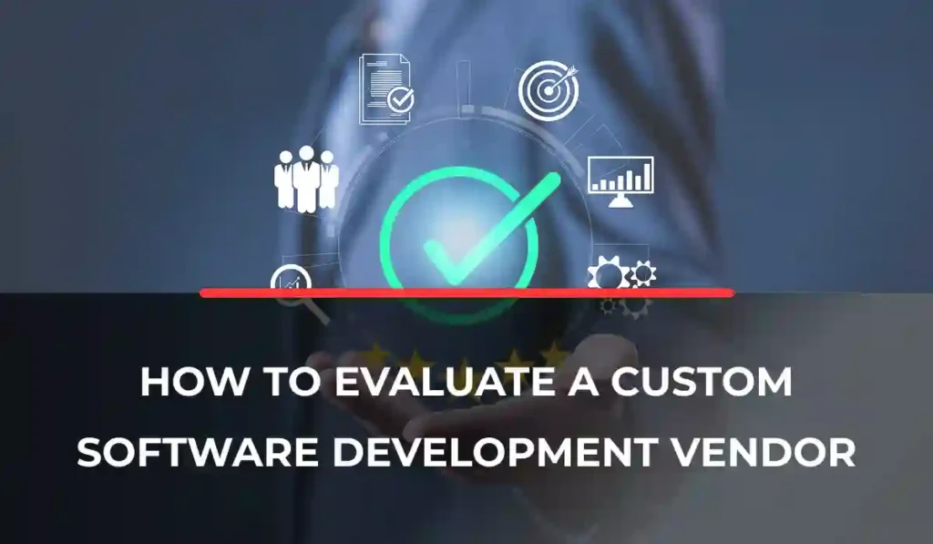 How to Evaluate a Custom Software Development Vendo