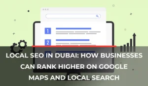 Local SEO in Dubai_ How Businesses Can Rank Higher on Google Maps and Local Search