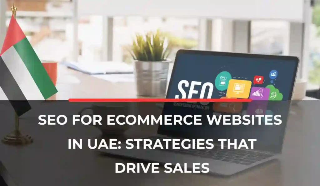 SEO for Ecommerce Websites in UAE_ Strategies That Drive Sales