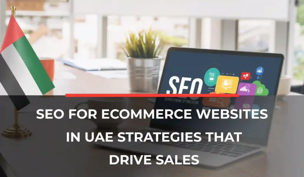SEO for Ecommerce Websites in UAE_ Strategies That Drive Sales