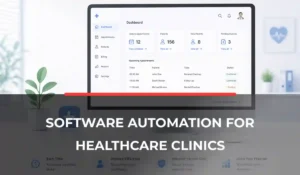Software Automation for Healthcare Clinics