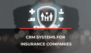 CRM Systems for Insurance Companies