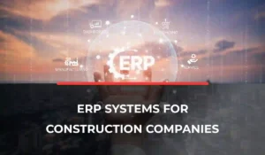 ERP Systems for Construction Companies
