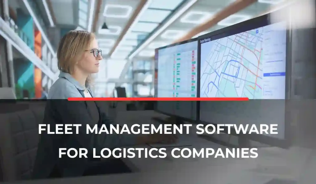 Fleet Management Software for Logistics Companies