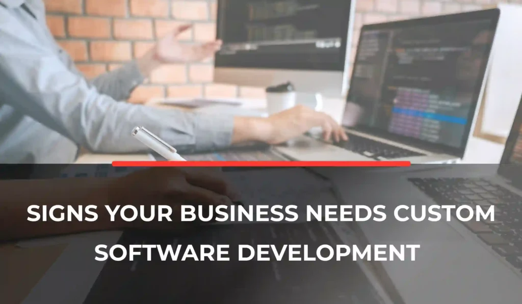 Signs Your Business Needs Custom Software Development