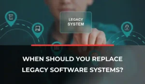 When Should You Replace Legacy Software Systems_