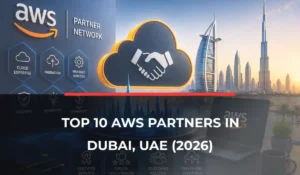 Top 10 AWS Partners in Dubai, UAE (2026)